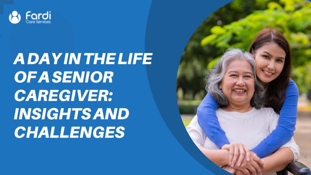A Day in the Life of a Senior Caregiver Insights and Challenges