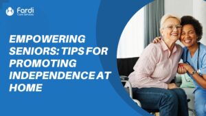 Empowering Seniors Tips for Promoting Independence at Home