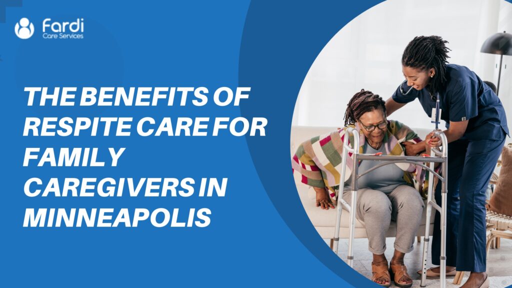 The Benefits of Respite Care for Family Caregivers in Minneapolis