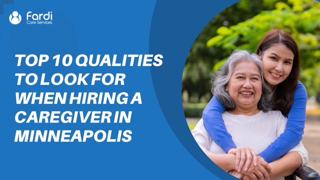 Top 10 Qualities to Look for When Hiring a Caregiver in Minneapolis