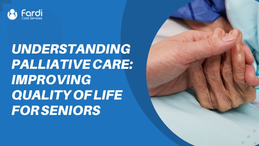 Understanding Palliative Care Improving Quality of Life for Seniors